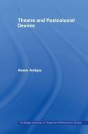 Theatre And Postcolonial Desires di Awam Amkpa edito da Taylor & Francis Ltd