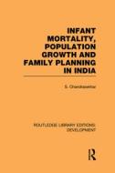 Infant Mortality, Population Growth And Family Planning In India edito da Taylor & Francis Ltd