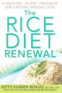 The Rice Diet Renewal: A Healing 30-Day Program for Lasting Weight Loss di Kitty Gurkin Rosati edito da WILEY