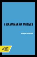 A Grammar of Motives di Kenneth Burke edito da University of California Press