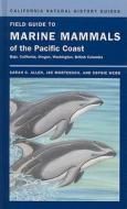 Field Guide To Marine Mammals Of The Pacific Coast di Sarah G. Allen, Joe Mortenson, Sophie Webb edito da University Of California Press