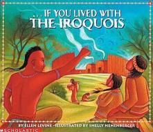 If You Lived with the Iroquois di Ellen Levine edito da TURTLEBACK BOOKS
