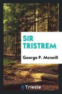 Sir Tristrem di George P. Mcneill edito da LIGHTNING SOURCE INC