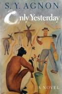 Only Yesterday di S. Y. Agnon edito da Princeton University Press