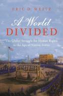 A World Divided di Eric D. Weitz edito da Princeton Univers. Press