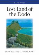 Lost Land Of The Dodo di Anthony Cheke, Julian P. Hume edito da Bloomsbury Publishing Plc
