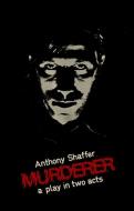 Murderer: A Play in Two Acts di Anthony Shaffer edito da MARION BOYARS INC