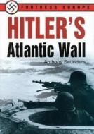 Hitler's Atlantic Wall di Anthony Saunders edito da The History Press Ltd