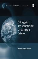 G8 against Transnational Organized Crime di Amandine Scherrer edito da Taylor & Francis Ltd