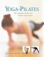 Yoga-pilates di Jonathan Monks edito da Anness Publishing