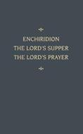Enchiridion Lord's Supper Lord's Prayer: An Enchiridion di Martin Chemnitz edito da CONCORDIA PUB HOUSE