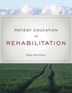 Patient Education in Rehabilitation di Olga Dreeben-Irimia edito da Jones and Bartlett