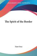 The Spirit Of The Border di Zane Grey edito da Kessinger Publishing Co