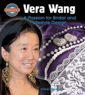 Vera Wang: A Passion for Bridal and Lifestyle Design di Diane Dakers edito da CRABTREE PUB