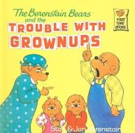 The Berenstain Bears and the Trouble with Grownups di Stan Berenstain, Jan Berenstain edito da PERFECTION LEARNING CORP