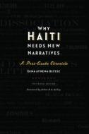 Why Haiti Needs New Narratives: A Post-Quake Chronicle di Gina Athena Ulysse edito da Wesleyan