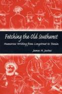 Fetching the Old Southwest di James H. Justus edito da University of Missouri Press