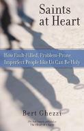 Saints at Heart: How Fault-Filled, Problem-Prone, Imperfect People Like Us Can Be Holy di Bert Ghezzi edito da Loyola Press