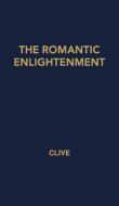 The Romantic Enlightenment di Geoffrey Clive, Unknown edito da Greenwood