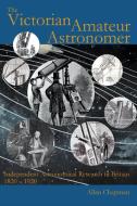 The Victorian Amateur Astronomer di Allan Chapman edito da Gracewing Publishing