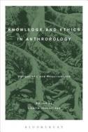 Knowledge and Ethics in Anthropology edito da Bloomsbury Publishing PLC