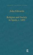 Religion And Society In Spain, C. 1492 di John Edwards edito da Taylor & Francis Ltd