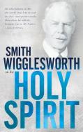 Smith Wigglesworth on the Holy Spirit di Smith Wigglesworth edito da WHITAKER HOUSE