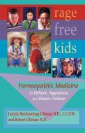 Rage-Free Kids: Homeopathic Medicine for Defiant, Aggressive and Violent Children di Judyth Reichenberg-Ullman, Robert W. Ullman edito da PICNIC POINT PR