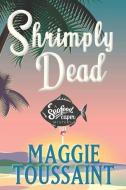 SHRIMPLY DEAD di MAGGIE TOUSSAINT edito da LIGHTNING SOURCE UK LTD