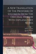 A New Translation Of The Proverbs Of Solomon From The Original Hebrew With Explanatory Notes di George Skinner, William French edito da LEGARE STREET PR