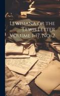 Lewisiana or the Lewis Letter Volume 1-17, no. 2 di Anonymous edito da LEGARE STREET PR
