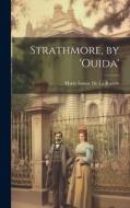 Strathmore, by 'ouida' di Marie Louise de la Ramée edito da LEGARE STREET PR