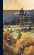 Paris En 1790: Voyage De Halem di Arthur Chuquet, Gerhard Anton Von Halem edito da LEGARE STREET PR
