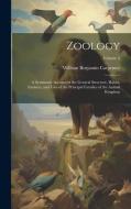 Zoology: A Systematic Account of the General Structure, Habits, Instincts, and Uses of the Principal Families of the Animal Kin di William Benjamin Carpenter edito da Creative Media Partners, LLC