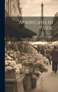 Americans in Paris; di William Henry Hurlbert edito da LEGARE STREET PR