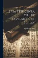 Epea Pteroenta, or The Diversions of Purley di John Horne Tooke edito da LEGARE STREET PR