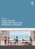 How To Get Published And Win Research Funding di Abby Day edito da Taylor & Francis Ltd