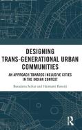 Designing Trans-Generational Urban Communities di Basudatta Sarkar, Haimanti Banerji edito da Taylor & Francis Ltd