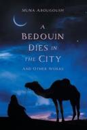 A Bedouin Dies in the City di Muna Abougoush edito da FriesenPress