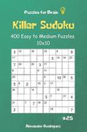 Puzzles for Brain - Killer Sudoku 400 Easy to Medium Puzzles 10x10 Vol.25 di Alexander Rodriguez edito da INDEPENDENTLY PUBLISHED