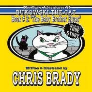 The Many Adventures of Bukowski the Cat, 2: Book # 2: The Baby Brother Blues di Chris Brady edito da BOOKBABY