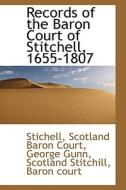 Records Of The Baron Court Of Stitchell, 1655-1807 di Stichell edito da Bibliolife