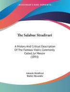 The Salabue Stradivari: A History and Critical Description of the Famous Violin, Commonly Called, Le Messie (1891) di Antonio Stradivari edito da Kessinger Publishing
