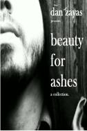 beauty for ashes di Dan Zayas edito da Lulu.com