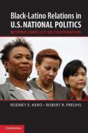 Black¿Latino Relations in U.S. National Politics di Rodney E. Hero edito da Cambridge University Press