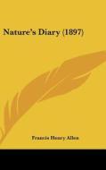 Nature's Diary (1897) di Francis Henry Allen edito da Kessinger Publishing
