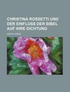 Christina Rossetti Und Der Einfluss Der Bibel Auf Ihre Dichtung di Ignatia Breme edito da Rarebooksclub.com
