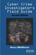Cyber Crime Investigator's Field Guide di Bruce Middleton edito da Taylor & Francis Ltd