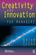 Creativity and Innovation for Managers di Brian Clegg edito da Taylor & Francis Ltd