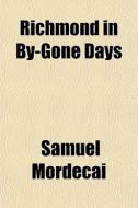 Richmond In By-gone Days di Samuel Mordecai edito da General Books